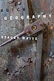 Butch Geography: Poems by 