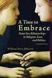 A Time to Embrace: Same-Sex Relationships in Religion, Law, and Politics, 2nd edition by William Stacy Johnson