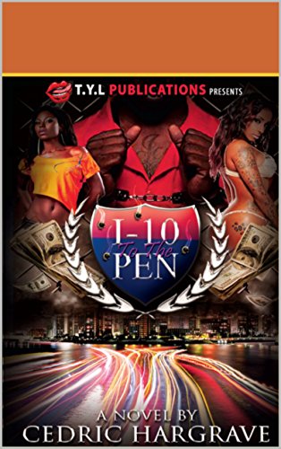 1-10 to the Pen: Take Ya Lick Publications Presents " I-10 to the Pen" ....An urban street novel by Cedric Hargrave