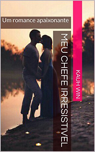 Livro Meu Chefe Irresistivel Um romance apaixonante (Irresistiveis Livro 1)