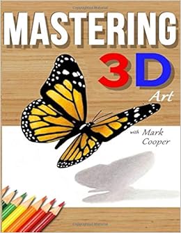 Mastering 3d Art With Mark Cooper Learn To Draw 3d Objects Cooper Mark 9798666813621 Amazon Com Books