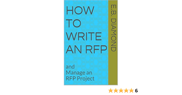 Amazon Com How To Write An Rfp And Manage An Rfp Project Ebook Diamond E B Kindle Store