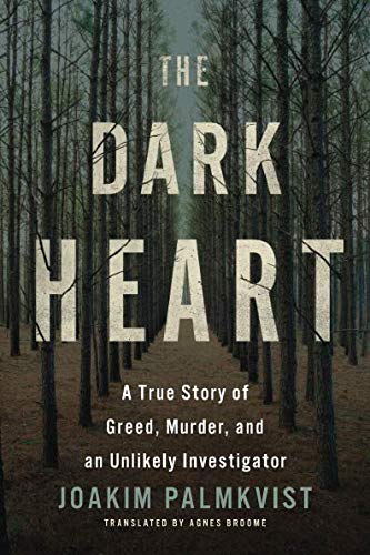 The Dark Heart: A True Story of Greed, Murder, and an Unlikely Investigator