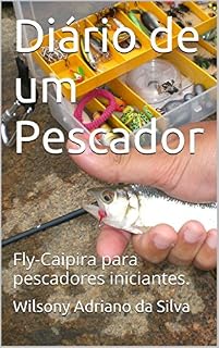 Livro Diário de um Pescador: Fly-Caipira para pescadores iniciantes.