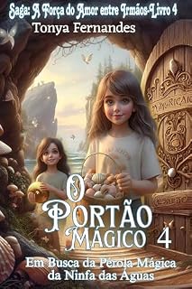 Livro O PORTÃO MÁGICO 4: EM BUSCA DA PÉROLA MÁGICA DA NINFA DAS ÁGUAS : SAGA: A FORÇA DO AMOR ENTRE IRMÃOS – LIVRO 4