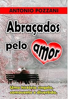 Livro ABRAÇADOS PELO AMOR: Uma história singela, comovente e divertida.