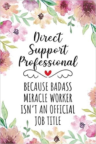 Direct Support Professional Quotes Direct Support Professional Because Badass Miracle Worker Isn't An Official  Job Title: Funny Blank Lined Journal/Notebook For Direct Support ...  Perfect Direct Support Professionalgifts: Press, Dsp Quotes: 9798670120081:  Amazon.com: Books
