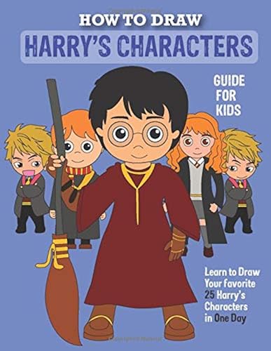 Download How to Draw Harry's Character Kids Guide: Learn To Draw Your Favorite 25 Potter Characters In One Day | Drawing Guide For Kids PDF