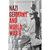 Nazi Germany and World War II: The History of Hitler’s War Machine during the World’s Deadliest Conflict