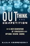 Outthink the Competition: How a New Generation of Strategists Sees Options Others Ignore cover