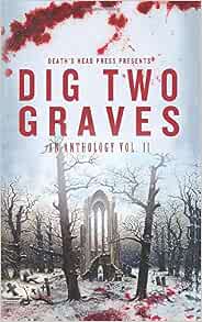 Dig Two Graves: An Anthology Vol. II: Press, Death's Head ...