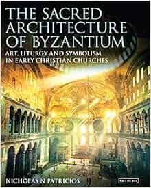 The Sacred Architecture Of Byzantium Art Liturgy And