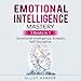 Emotional Intelligence Mastery: 3 Books in 1 - Emotional Intelligence, Empath, Self-Discipline by 