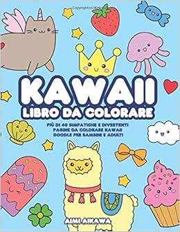 Kawaii Libro Da Colorare Piu Di 40 Simpatiche E Divertenti Pagine Da Colorare Kawaii Doodle Per Bambini E Adulti Amazon It Aimi Aikawa Libri