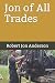 Jon of All Trades by Robert Jon Anderson