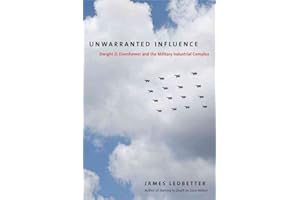 Unwarranted Influence: Dwight D. Eisenhower and the Military-Industrial Complex (Icons of America)