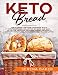 Keto Bread: The Ultimate Low-Carb Cookbook with a Mouthwatering Collection of Quick and Easy to Foll by Serena Baker