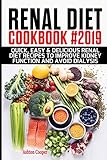 Renal Diet Cookbook #2019: Quick, Easy & Delicious Renal Diet Recipes to Improve Kidney Function and by 