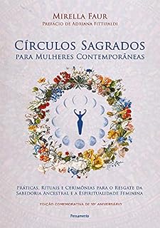 Livro Círculos sagrados para mulheres contemporâneas: Práticas, rituais e cerimônias para o resgate da sabedoria ancestral e a espiritualidade feminina