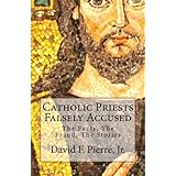 Catholic Priests Falsely Accused: The Facts, The Fraud, The Stories
