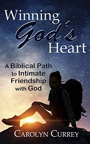 Winning Gods Heart A Biblical Path To Intimate Friendship With God - 