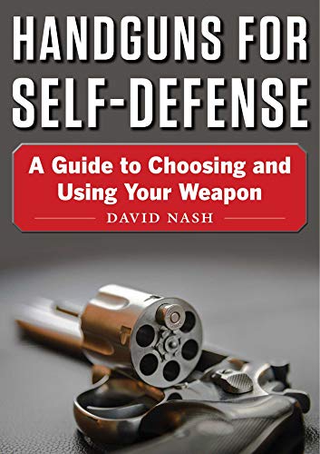 [D.O.W.N.L.O.A.D] Handguns for Self-Defense: A Guide to Choosing and Using Your Weapon [D.O.C]