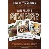 Where Am I Giving: A Global Adventure Exploring How to Use Your Gifts and Talents to Make a Difference