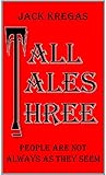 TALL TALES THREE: People are not always as they seem by 