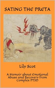 Sating The Preta A Memoir About Emotional Abuse And Recovery From Complex Ptsd Kindle Edition