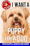 I Want A Puppy Or A Dog (Best Pets For Kids) (Volume 4) by Tristan Pulsifer, Jacquelyn Elnor Johnson