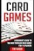 Card Games: A Beginner's Guide to The Most Popular Card Games for 1-8 Players