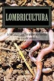 Image de Lombricultura: La Guia Completa para Principiantes para Comenzar una Granja de Lombrices (Spanish Edition)