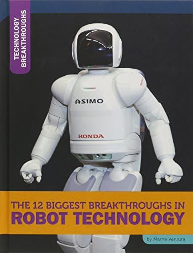 The 12 Biggest Breakthroughs in Robot Technology (Technology Breakthroughs) Library Binding – 1 Jan 2015