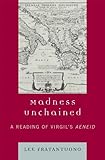 Madness Unchained: A Reading of Virgil's Aeneid by Lee Fratantuono
