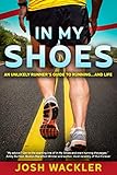 In My Shoes: An Unlikely Runner's Guide to Running... and Life by Josh Wackler