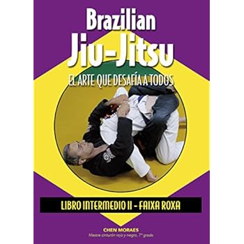 Brazilian Jiu-Jitsu. El arte que desafía a todos. Libro Intermedio II - Faixa Roxa (Artes Marciales) Brazilian Jiu-Jitsu. El arte que desafía a todos. Libro Intermedio II - Faixa Roxa (Artes Marciales)