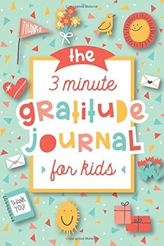 Download The 3 Minute Gratitude Journal for Kids: A Journal to Teach Children to Practice Gratitude and Mindfulness PDF