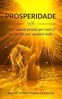 Livro PROSPERIDADE: MUDA A PESSOA QUE VÊ NO ESPELHO E MUDARÁ TUDO