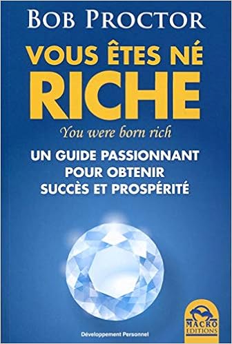 Vous Etes Ne Riche You Were Born Rich Un Guide Passionnant Pour Obtenir Succe Un Guide Passionant Pour Obtenir Succes Et Prosperite Macro Editions Proctor Bob 9788862299473 Amazon Com Books