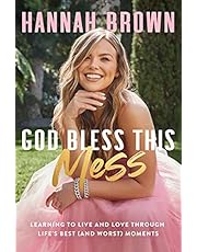 God Bless This Mess: Learning to Live and Love Through Life's Best (and Worst) Moments