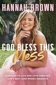 God Bless This Mess: Learning to Live and Love Through Life's Best (and Worst) Mom