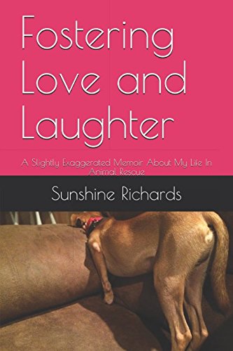 [E.b.o.o.k] Fostering Love and Laughter: A Slightly Exaggerated Memoir About My Life In Animal Rescue<br />[P.P.T]