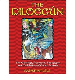 The Diloggun The Orishas Proverbs Sacrifices And Prohibitions Of Cuban Santeria The Diloggun Lele Ocha Ni Amazon Com Books