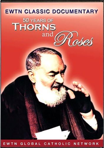 PADRE PIO* 50 YEARS OF THORNS AND ROSES/ FROM EWTN HOME VIDEO