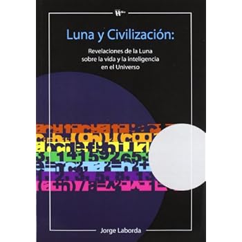 Luna y civilización: revelaciones de la Luna sobre la vida y la inteligencia en el universo Luna y civilización: revelaciones de la Luna sobre la vida y la inteligencia en el universo