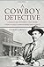 A Cowboy Detective: A True Story Of Twenty-Two Years With A World Famous Detective Agency