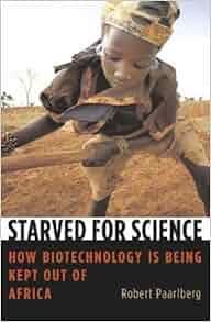 Starved For Science How Biotechnology Is Being Kept Out
