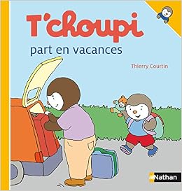 Amazon Com T Choupi Part En Vacances T Choupi L Ami Des Petits French Edition 9782092523117 Courtin Thierry Books
