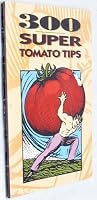 300 Super Tomato Tips