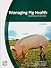 Managing Pig Health: A Reference for the Farm (2nd Edition) by